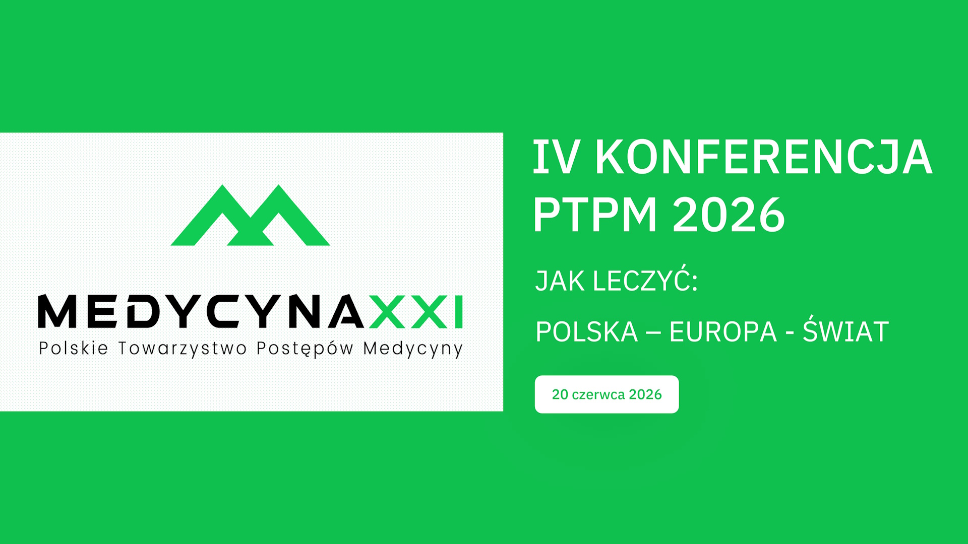 IV Konferencja PTPM: MEDYCYNA XXI – JAK LECZYĆ: POLSKA - EUROPA - ŚWIAT?